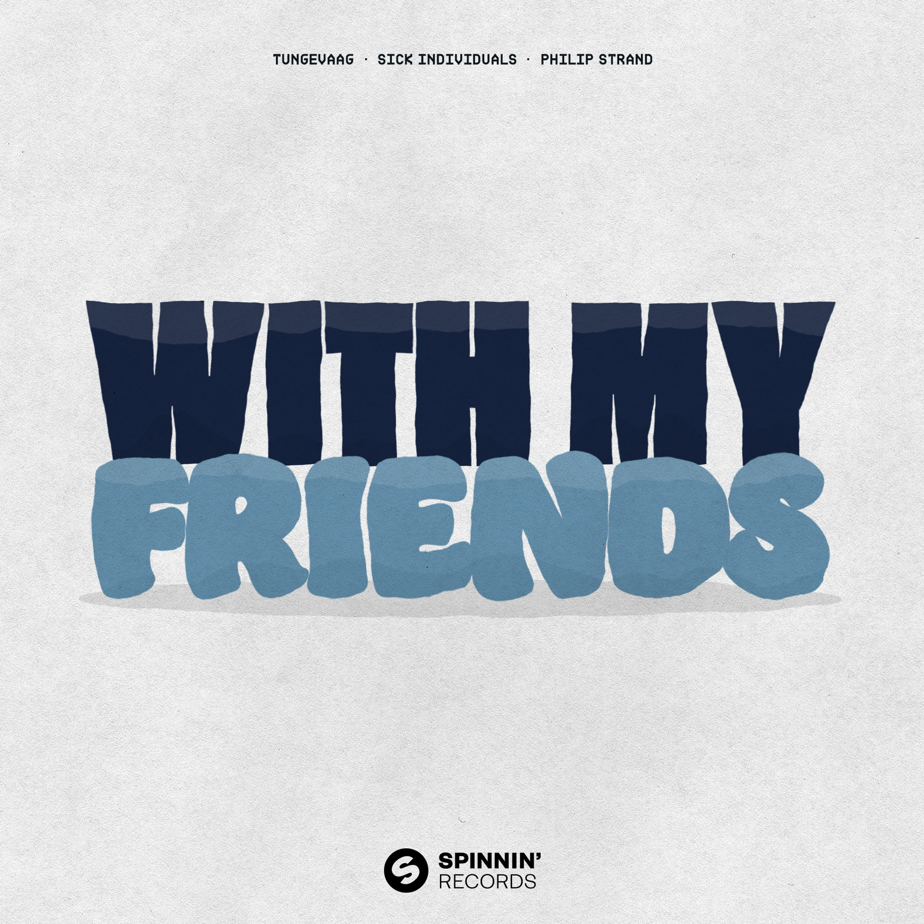 GEMAAKT: TUNGEVAAG & SICK INDIVIDUALS & PHILIP STRAND - WITH MY FRIENDS